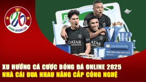 Xu hướng cá cược bóng đá online 2025 – Nhà cái đua nhau nâng cấp công nghệ để giữ chân người chơi thời đại số!