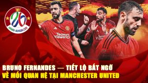 Bruno Fernandes — Tiết lộ bất ngờ về mối quan hệ tại Manchester United khiến fan “đứng ngồi không yên”