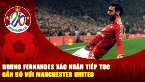 Bruno Fernandes Xác Nhận Tiếp Tục Gắn Bó Với Manchester United Trước Cột Mốc 300 Trận