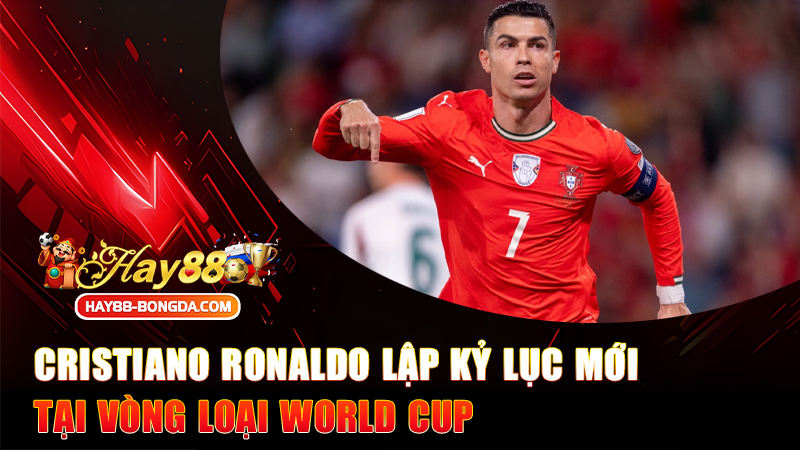 Cristiano Ronaldo Lập Kỷ Lục Mới Tại Vòng Loại World Cup – Huyền Thoại Không Có Điểm Dừng!