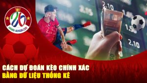 Cách dự đoán kèo chính xác bằng dữ liệu thống kê – Chơi bằng phân tích, không chơi bằng cảm tính!