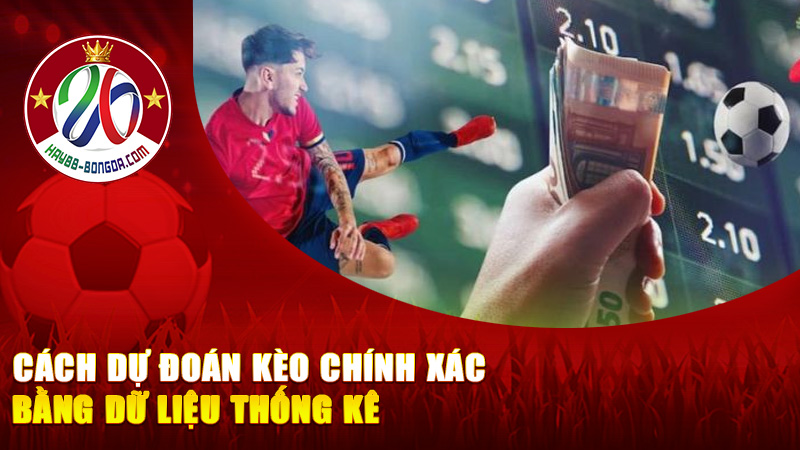 Cách dự đoán kèo chính xác bằng dữ liệu thống kê – Chơi bằng phân tích, không chơi bằng cảm tính!