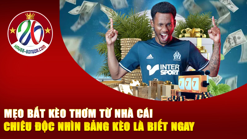 Mẹo bắt kèo thơm từ nhà cái – Chiêu độc giúp bạn nhìn bảng kèo là biết ngay “cửa thắng” trong 3 giây!