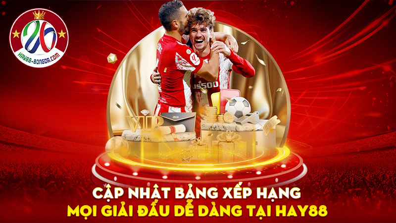 Cập nhật bảng xếp hạng mọi giải đấu dễ dàng tại Hay88