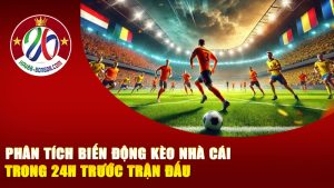 Phân tích biến động kèo nhà cái trong 24h trước trận đấu – Hé lộ những tín hiệu nhà cái không muốn bạn biết!