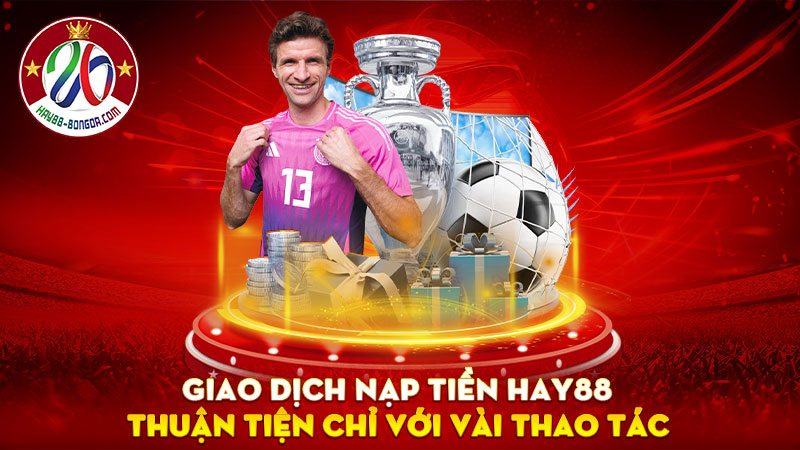 Giao dịch nạp tiền Hay88 thuận tiện chỉ với vài thao tác
