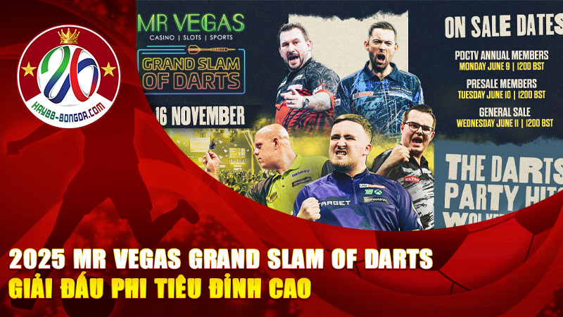 2025 Mr Vegas Grand Slam of Darts – Giải đấu phi tiêu đỉnh cao đang bùng nổ cảm xúc từng ván ném.