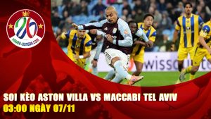 Soi kèo Aston Villa vs Maccabi Tel Aviv 03:00 ngày 07/11 – Đại diện Premier League có dễ dàng áp đảo?