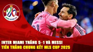 Inter Miami Thắng 5–1 Và Messi Tiến Thẳng Chung Kết MLS Cup 2025