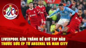 Liverpool Cần Thắng Để Giữ Top Đầu Trước Sức Ép Từ Arsenal Và Man City