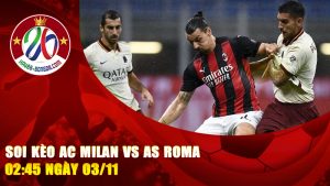 Soi kèo AC Milan vs AS Roma 02:45 ngày 03/11 – Đại chiến Rossoneri vs Giallorossi, chọn kèo nào để thắng lớn?