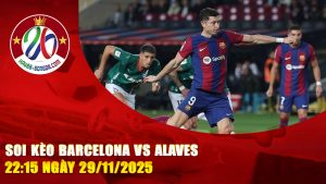 Soi kèo Barcelona vs Alaves