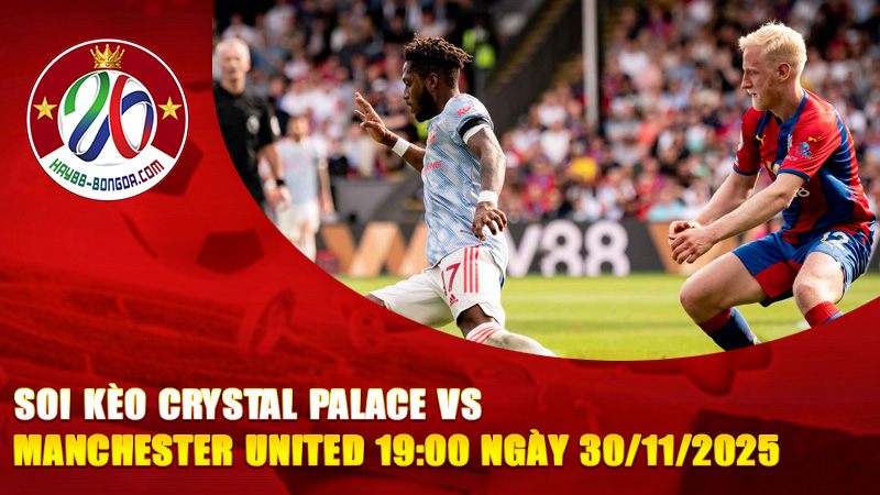 Soi kèo Crystal Palace vs Manchester United