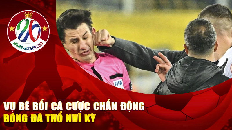 Vụ bê bối cá cược chấn động bóng đá Thổ Nhĩ Kỳ: Hàng Trăm Trọng Tài Bị Điều Tra