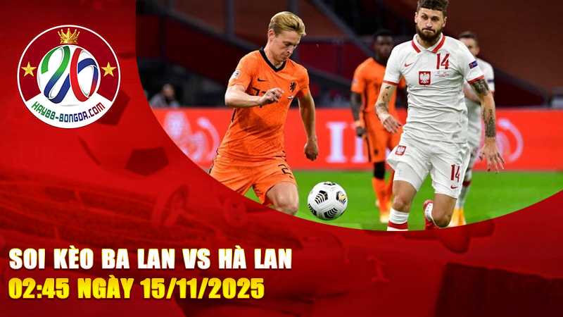 Soi kèo Ba Lan vs Hà Lan 02:45 ngày 15/11/2025