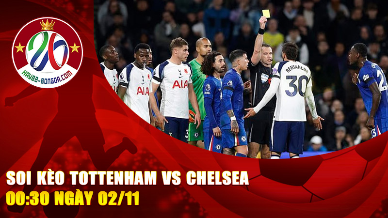 Soi kèo Tottenham vs Chelsea 00:30 ngày 02/11 – Đại chiến London, kèo cược nghiêng về ai?