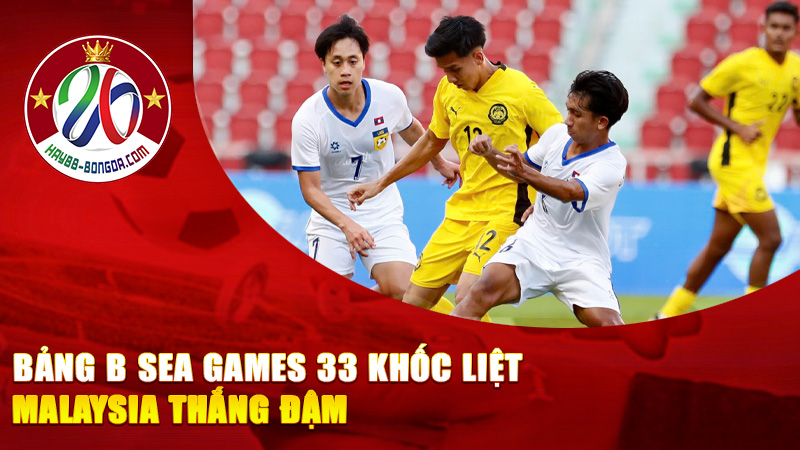 Bảng B SEA Games 33 Khốc Liệt