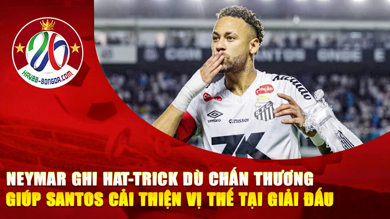 Neymar Ghi Hat-Trick Dù Chấn Thương