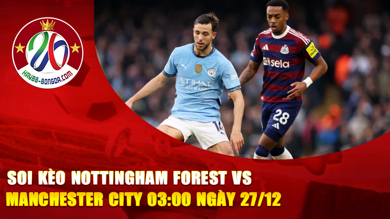 Soi Kèo Nottingham Forest vs Manchester City 03:00 Ngày 27/12