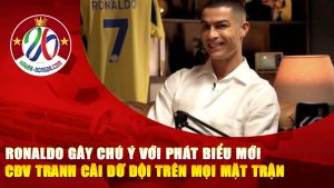 Ronaldo Gây Chú Ý Với Phát Biểu Mới