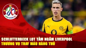 Schlotterbeck Lọt Tầm Ngắm Liverpool