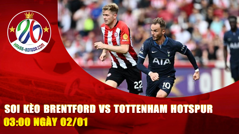 Soi Kèo Brentford vs Tottenham Hotspur 03:00 Ngày 02/01
