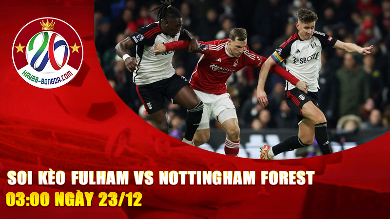 Soi Kèo Fulham vs Nottingham Forest