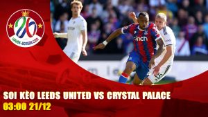 Soi Kèo Leeds United vs Crystal Palace