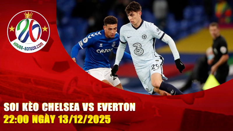 Soi kèo Chelsea vs Everton