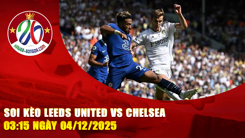 Soi kèo Leeds United vs Chelsea
