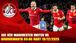 Soi kèo Manchester United vs Bournemouth 03:00 ngày 16/12/2025
