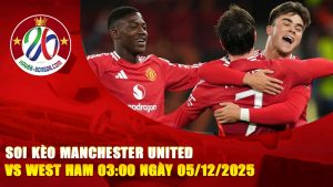 Soi kèo Manchester United vs West Ham