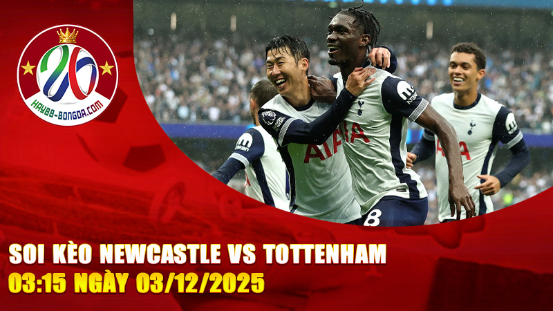 Soi kèo Newcastle vs Tottenham 03:15 ngày 03/12/2025
