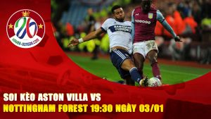 Soi Kèo Aston Villa vs Nottingham Forest 19:30 Ngày 03/01