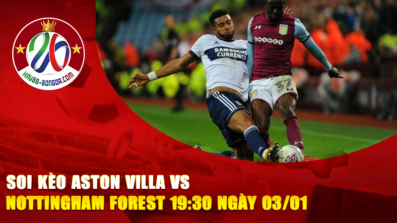 Soi Kèo Aston Villa vs Nottingham Forest 19:30 Ngày 03/01