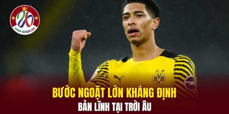 Bước ngoặt lớn khẳng định bản lĩnh tại trời Âu