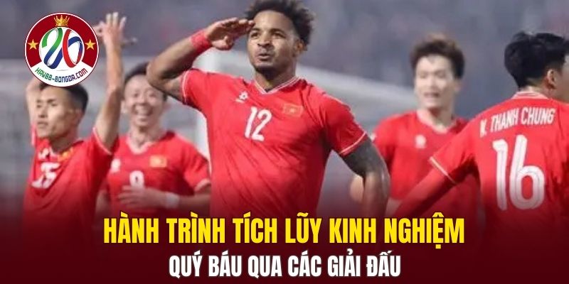 Hành trình tích lũy kinh nghiệm quý báu qua các giải đấu