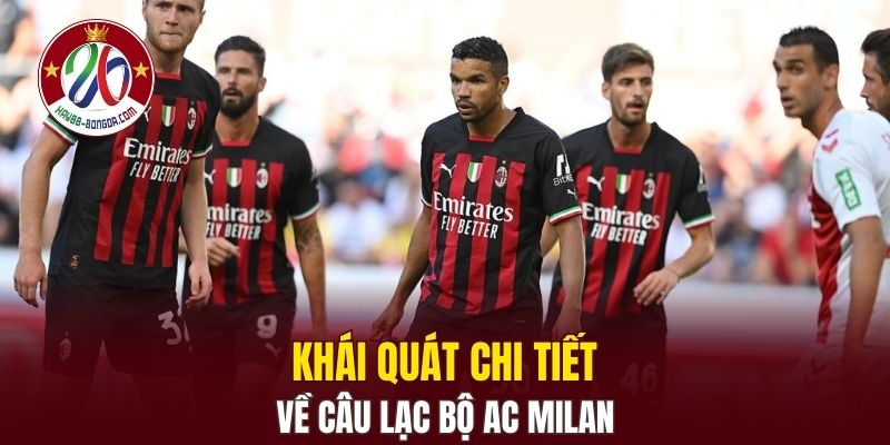 Khái quát chi tiết về câu lạc bộ AC Milan