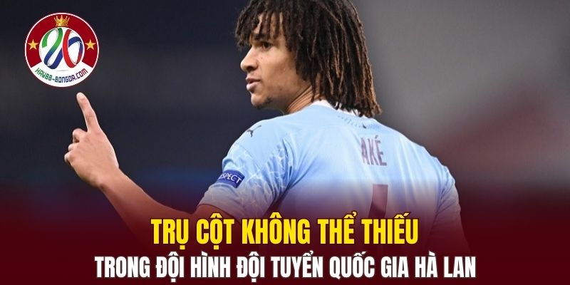 Trụ cột không thể thiếu trong đội hình Đội tuyển quốc gia Hà Lan