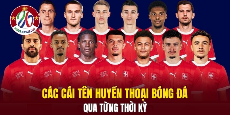 Các cái tên huyền thoại bóng đá qua từng thời kỳ
