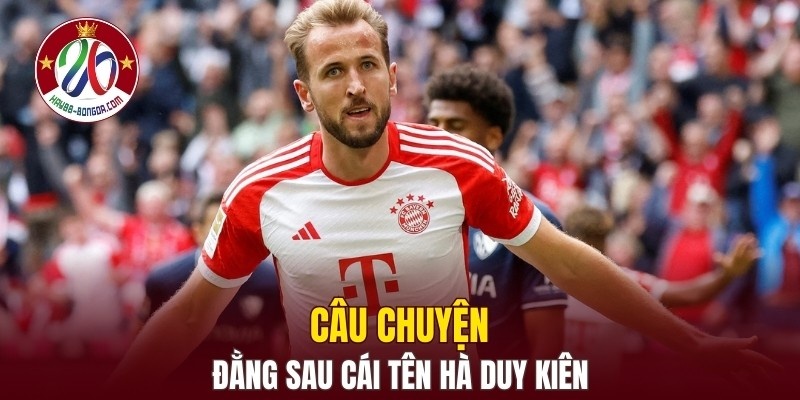 Câu chuyện đằng sau cái tên Hà Duy Kiên