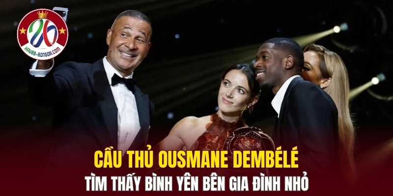 Cầu thủ Ousmane Dembélé tìm thấy bình yên bên gia đình nhỏ