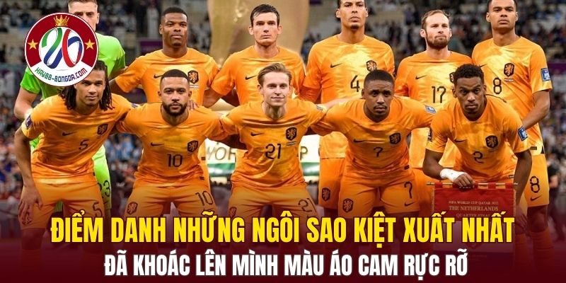Điểm danh những ngôi sao kiệt xuất nhất đã khoác lên mình màu áo cam rực rỡ