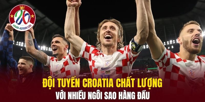 Đội tuyển Croatia chất lượng với nhiều ngôi sao hàng đầu