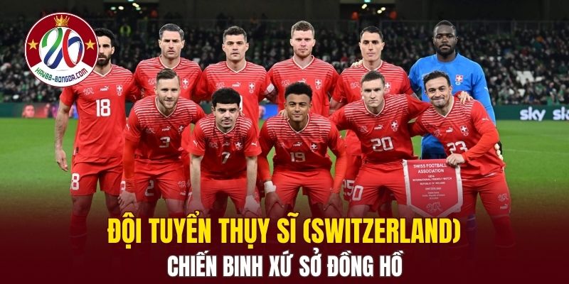 Đội Tuyển Thụy Sĩ (Switzerland)