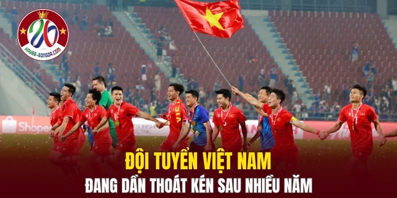 Đội tuyển Việt Nam đang dần thoát kén sau nhiều năm