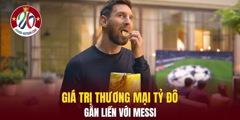 Giá trị thương mại tỷ đô gắn liền với Messi