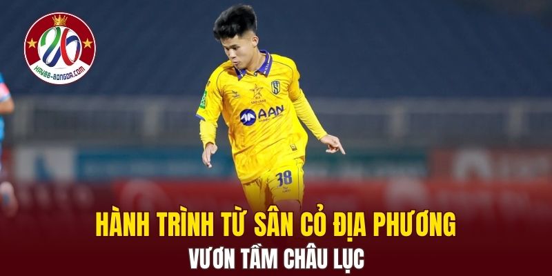 Hành trình từ sân cỏ địa phương vươn tầm châu lục
