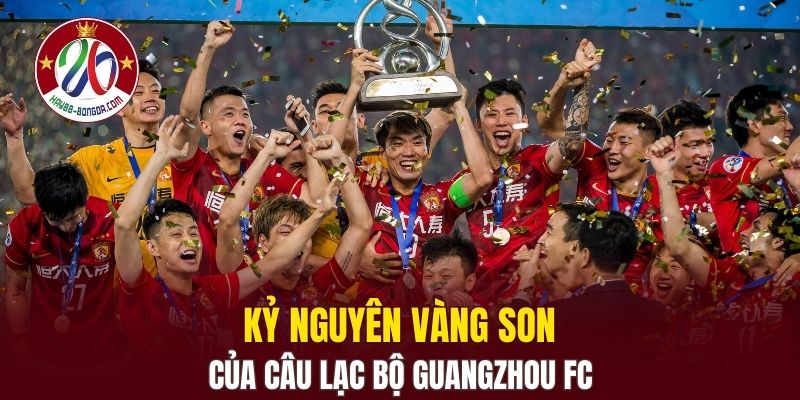 Kỷ nguyên vàng son của câu lạc bộ Guangzhou FC