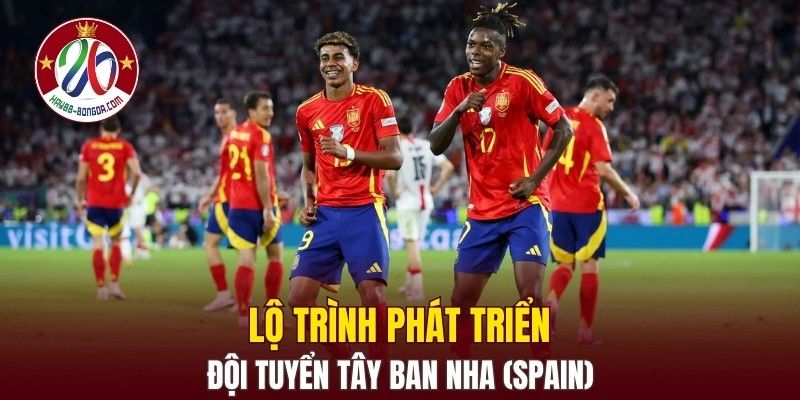 Lộ trình phát triển đội tuyển Tây Ban Nha (Spain)
